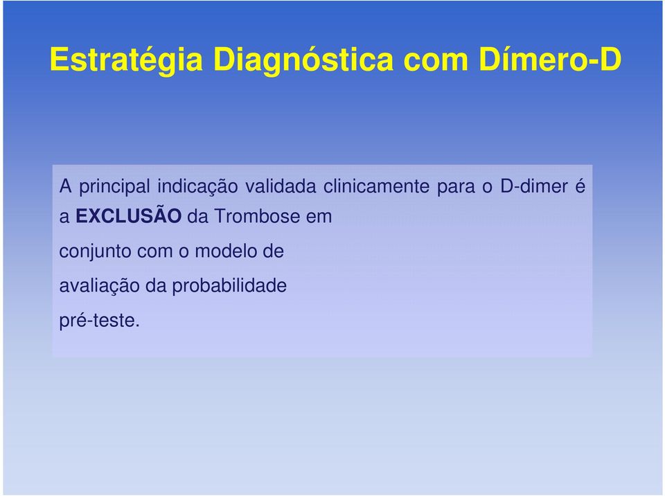 o D-dimer é a EXCLUSÃO da Trombose em conjunto