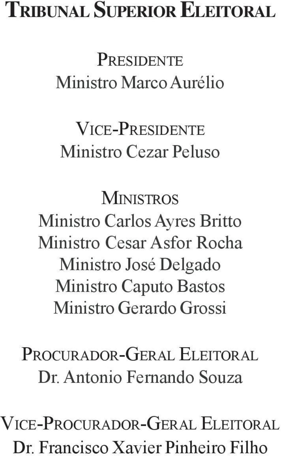 José Delgado Ministro Caputo Bastos Ministro Gerardo Grossi PROCURADOR-GERAL ELEITORAL