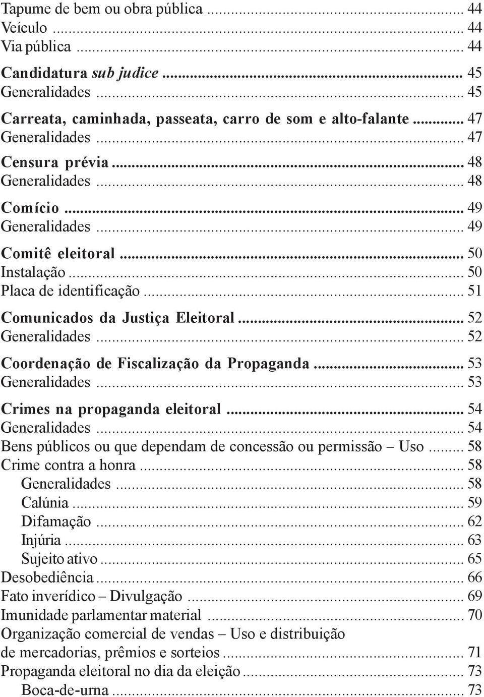 .. 52 Generalidades... 52 Coordenação de Fiscalização da Propaganda... 53 Generalidades... 53 Crimes na propaganda eleitoral... 54 Generalidades.