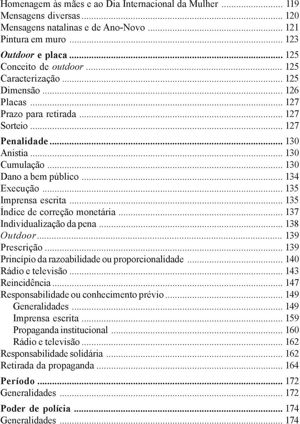 .. 135 Imprensa escrita... 135 Índice de correção monetária... 137 Individualização da pena... 138 Outdoor... 139 Prescrição... 139 Princípio da razoabilidade ou proporcionalidade.