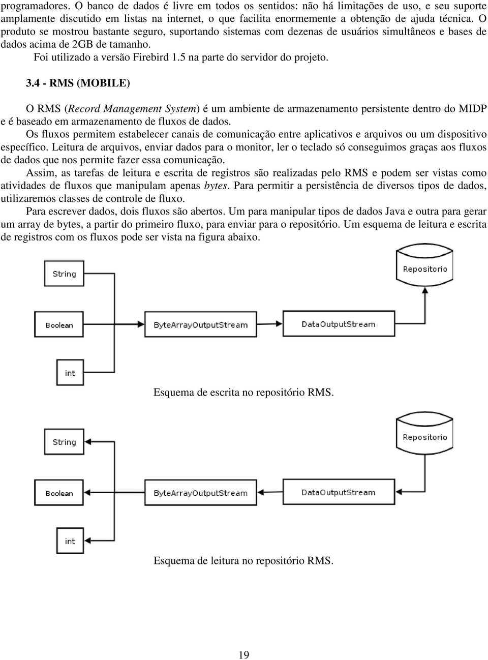 O produto se mostrou bastante seguro, suportando sistemas com dezenas de usuários simultâneos e bases de dados acima de 2GB de tamanho. Foi utilizado a versão Firebird 1.