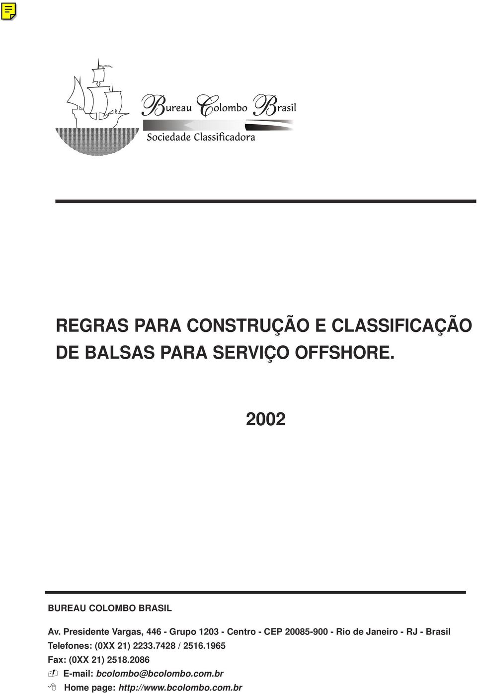 Janeiro - RJ - Brasil Telefones: (0XX 21) 2233.7428 / 2516.