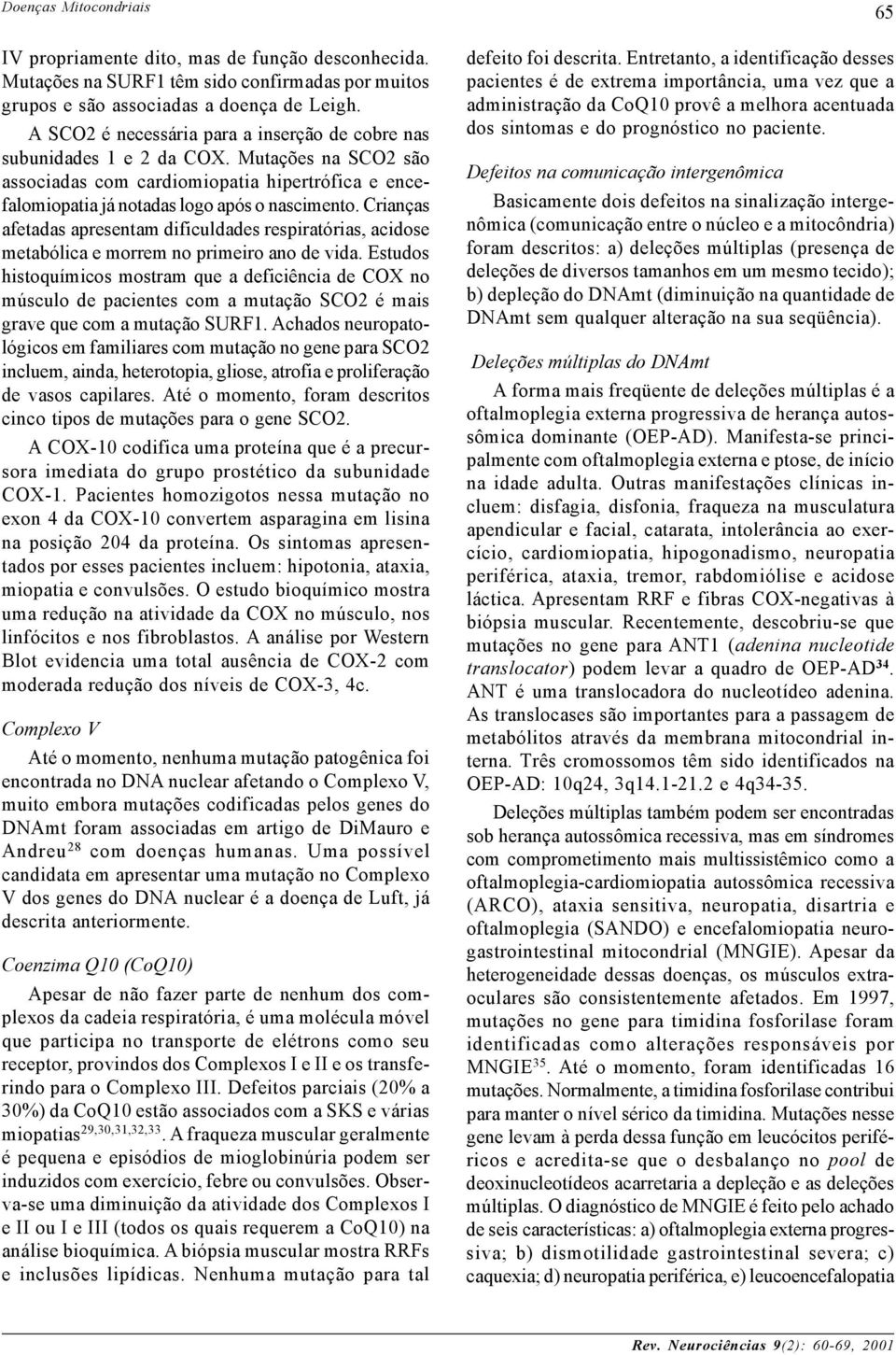 Crianças afetadas apresentam dificuldades respiratórias, acidose metabólica e morrem no primeiro ano de vida.