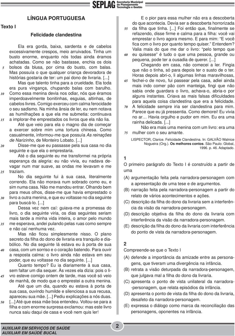 Mas possuía o que qualquer criança devoradora de histórias gostaria de ter: um pai dono de livraria. [...] Mas que talento tinha para a crueldade.