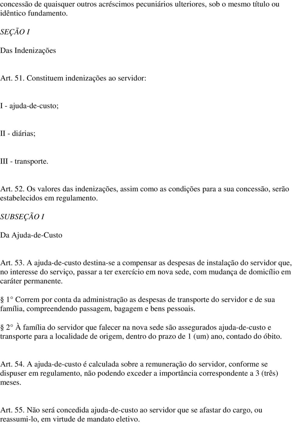 Os valores das indenizações, assim como as condições para a sua concessão, serão estabelecidos em regulamento. SUBSEÇÃO I Da Ajuda-de-Custo Art. 53.