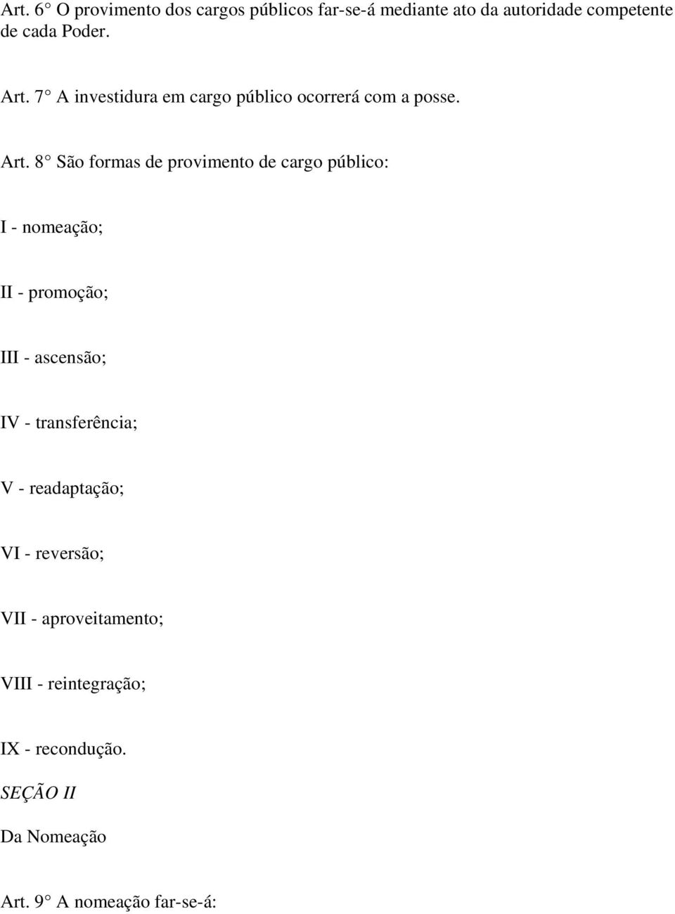 8 São formas de provimento de cargo público: I - nomeação; II - promoção; III - ascensão; IV -