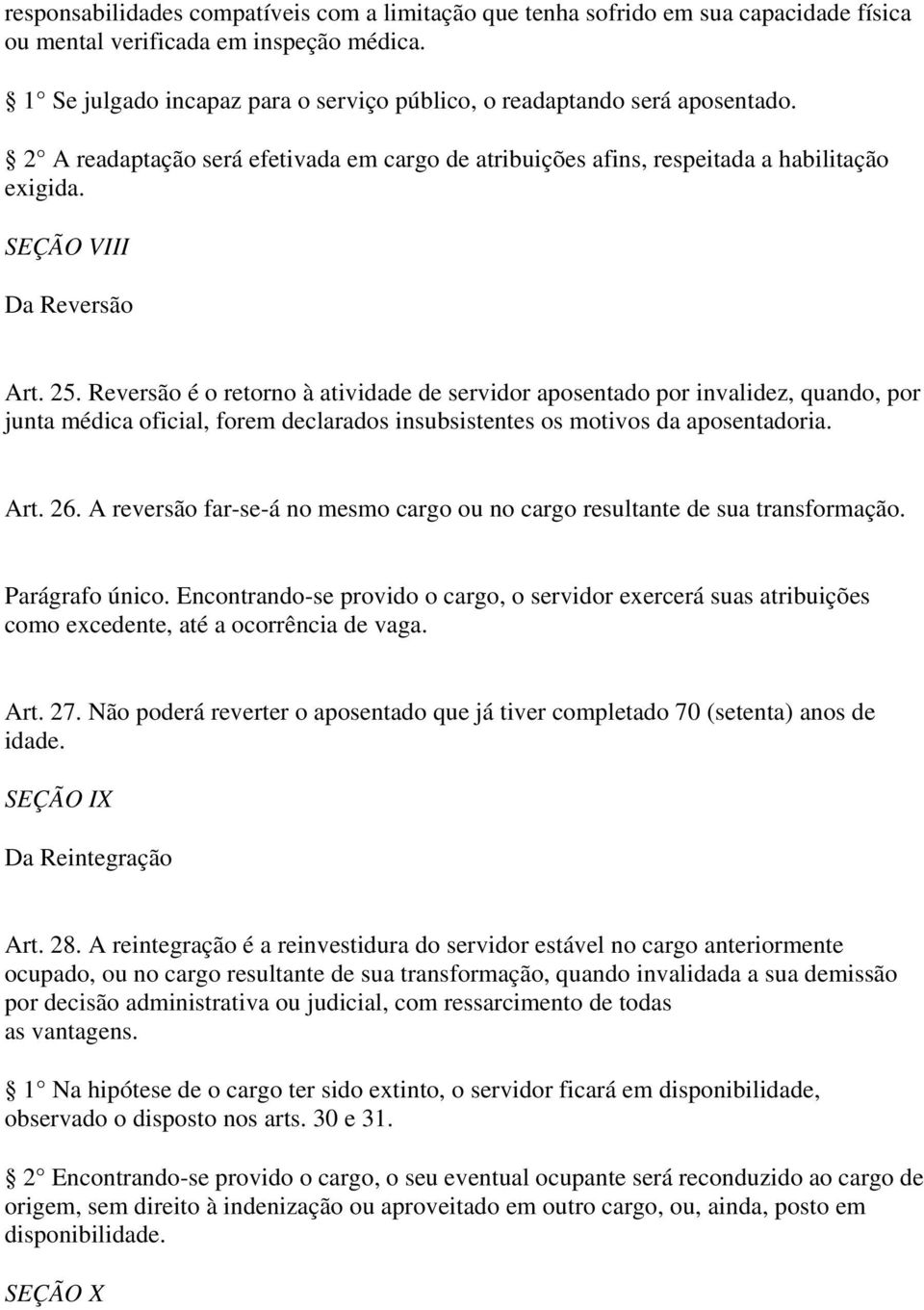 25. Reversão é o retorno à atividade de servidor aposentado por invalidez, quando, por junta médica oficial, forem declarados insubsistentes os motivos da aposentadoria. Art. 26.