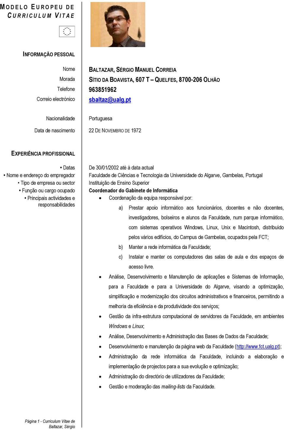 pt Nacionalidade Portuguesa Data de nascimento 22 DE NOVEMBRO DE 1972 EXPERIÊNCIA PROFISSIONAL Datas Nome e endereço do empregador Tipo de empresa ou sector Função ou cargo ocupado Principais