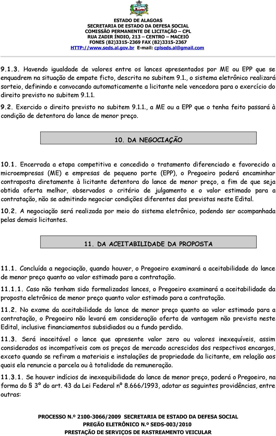 e concedido o tratamento diferenciado e favorecido a microempresas (ME) e empresas de pequeno porte (EPP), o Pregoeiro poderá encaminhar contraposta diretamente à licitante detentora do lance de