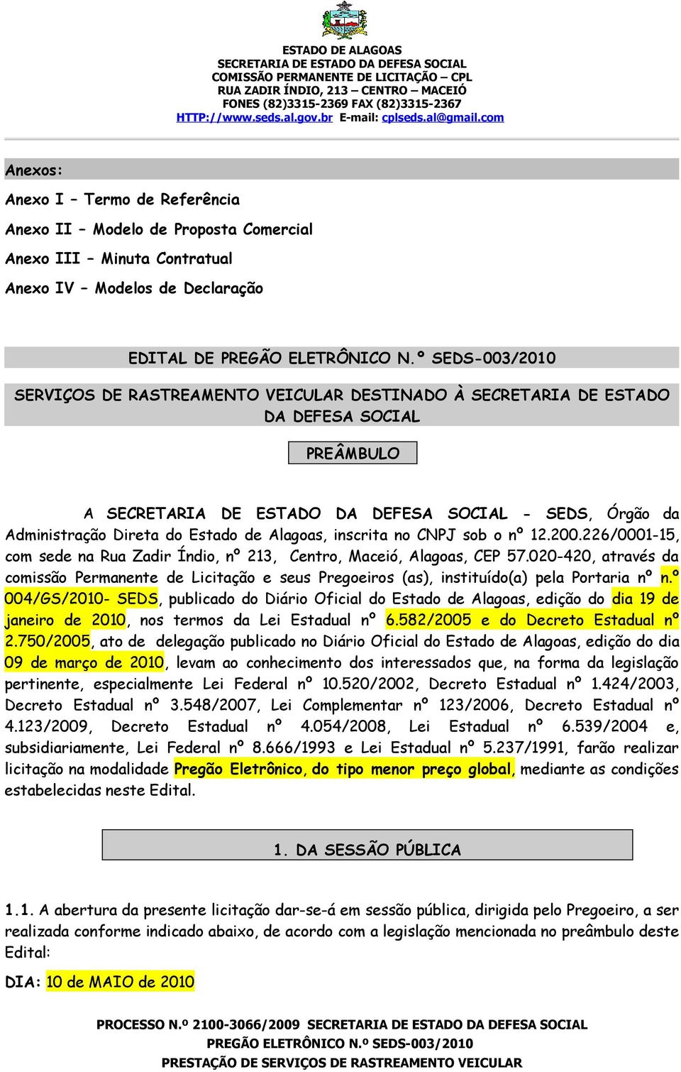 226/0001-15, com sede na Rua Zadir Índio, nº 213, Centro, Maceió, Alagoas, CEP 57.020-420, através da comissão Permanente de Licitação e seus Pregoeiros (as), instituído(a) pela Portaria nº n.