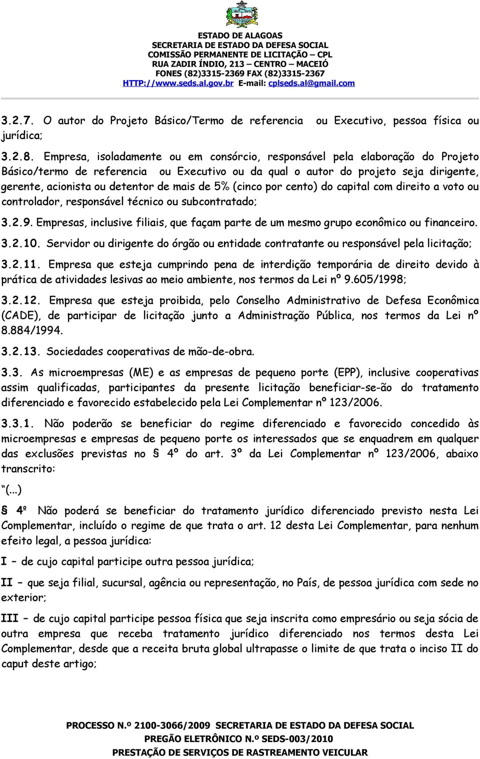 mais de 5% (cinco por cento) do capital com direito a voto ou controlador, responsável técnico ou subcontratado; 3.2.9.