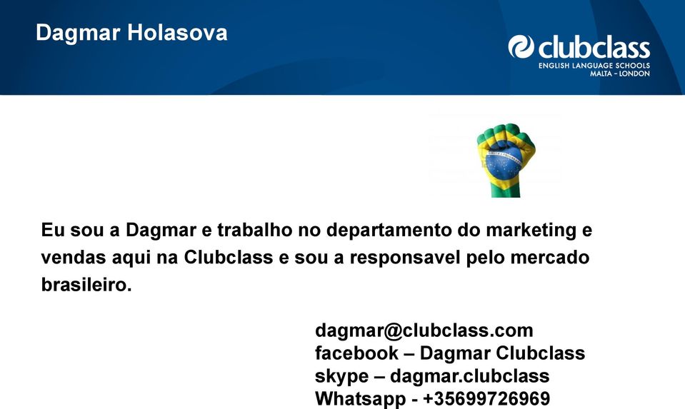 pelo mercado brasileiro. dagmar@clubclass.
