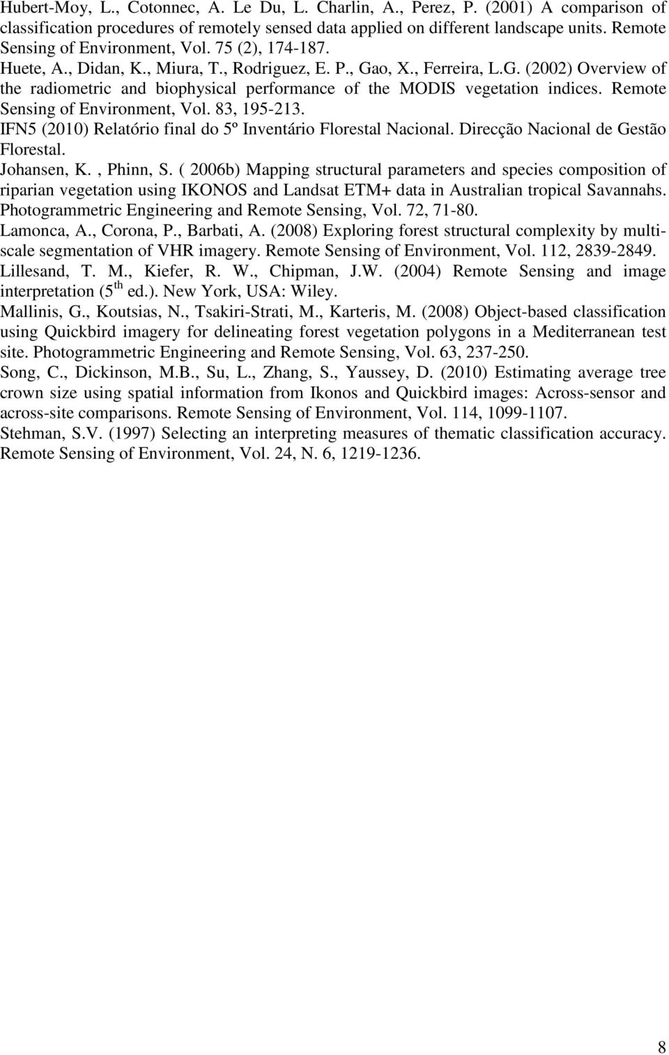 o, X., Ferreira, L.G. (2002) Overview of the radiometric and biophysical performance of the MODIS vegetation indices. Remote Sensing of Environment, Vol. 83, 195-213.