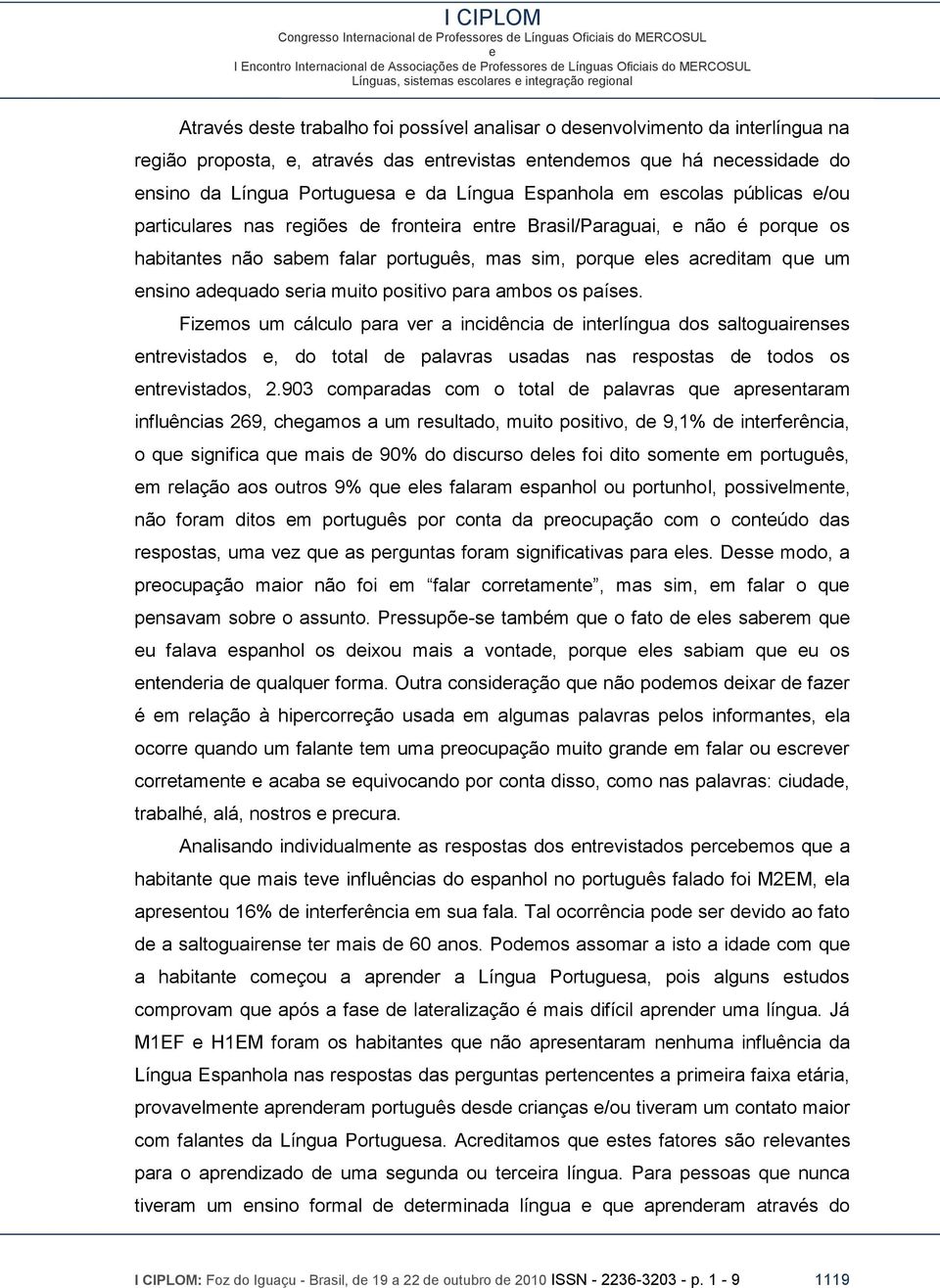 ls acrditam qu um nsino adquado sria muito positivo para ambos os paíss.