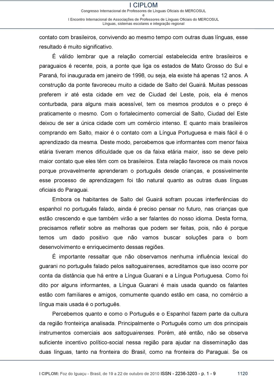 12 anos. A construção da pont favorcu muito a cidad d Salto dl Guairá.