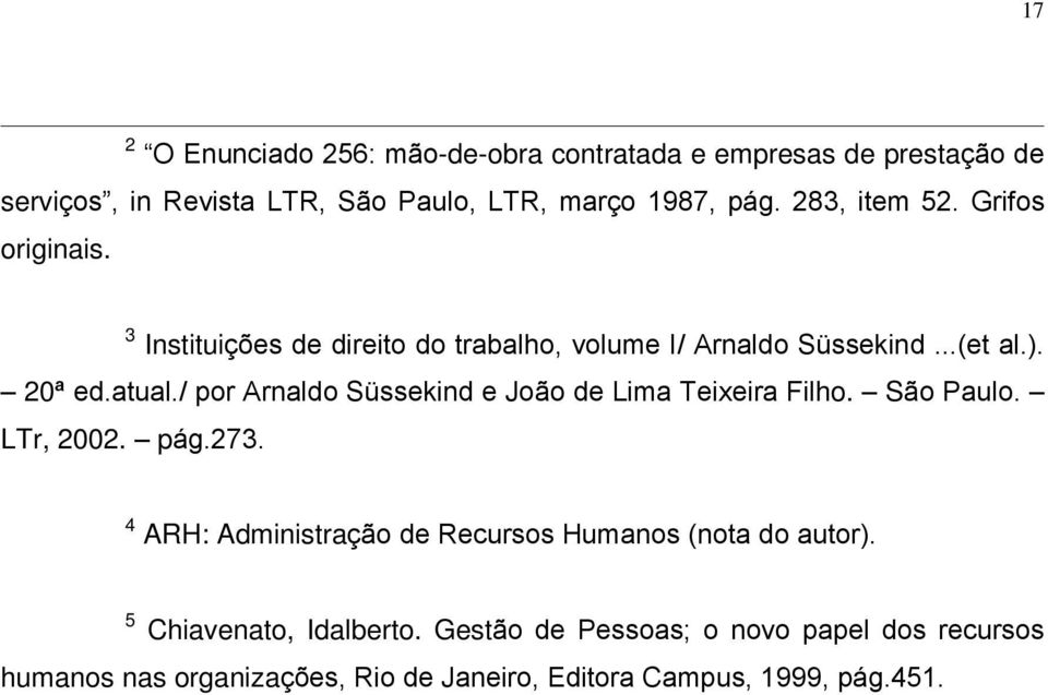 / por Arnaldo Süssekind e João de Lima Teixeira Filho. São Paulo. LTr, 2002. pág.273.