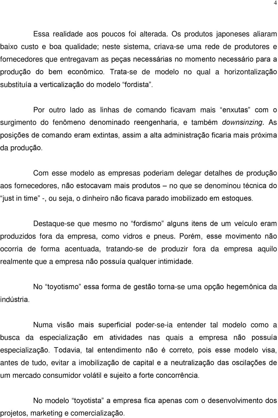 bem econômico. Trata-se de modelo no qual a horizontalização substituía a verticalização do modelo fordista.