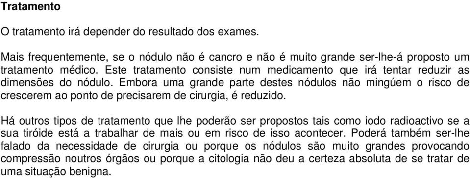 Embora uma grande parte destes nódulos não mingúem o risco de crescerem ao ponto de precisarem de cirurgia, é reduzido.