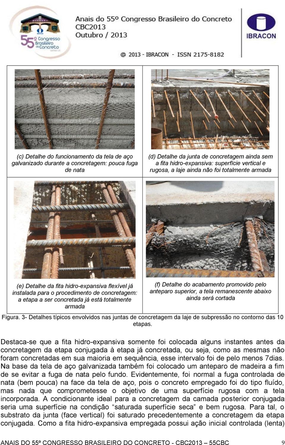 acabamento promovido pelo anteparo superior, a tela remanescente abaixo ainda será cortada Figura.