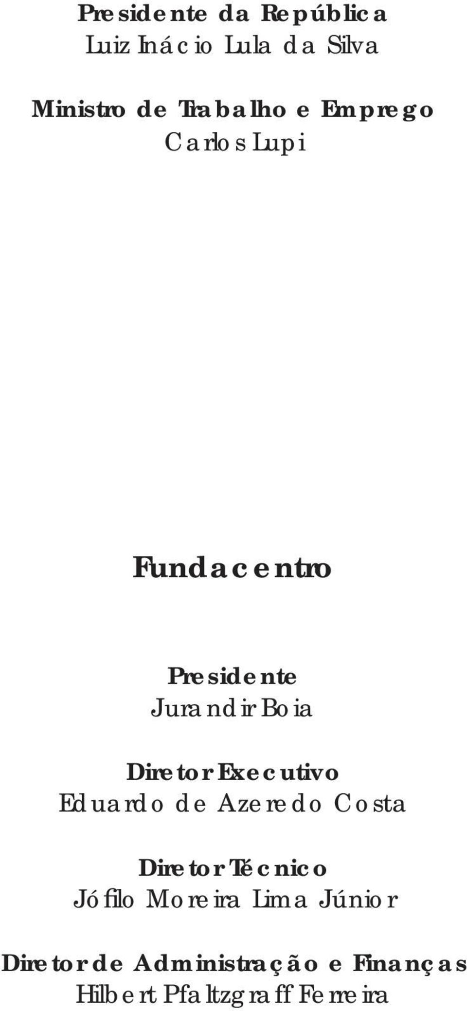 Executivo Eduardo de Azeredo Costa Diretor Técnico Jófi lo Moreira