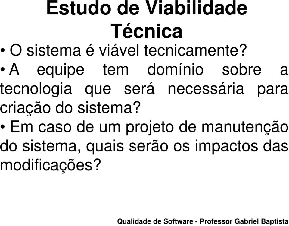 A equipe tem domínio sobre a tecnologia que será necessária