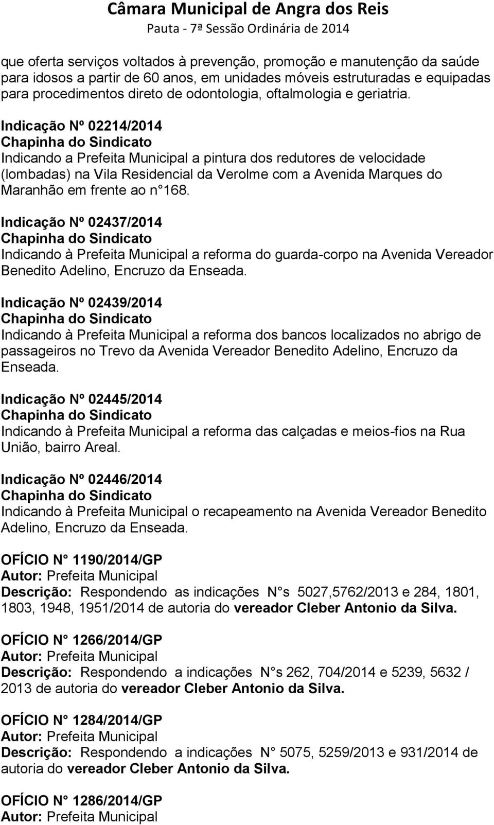 Indicação Nº 02214/2014 Chapinha do Sindicato Indicando a Prefeita Municipal a pintura dos redutores de velocidade (lombadas) na Vila Residencial da Verolme com a Avenida Marques do Maranhão em