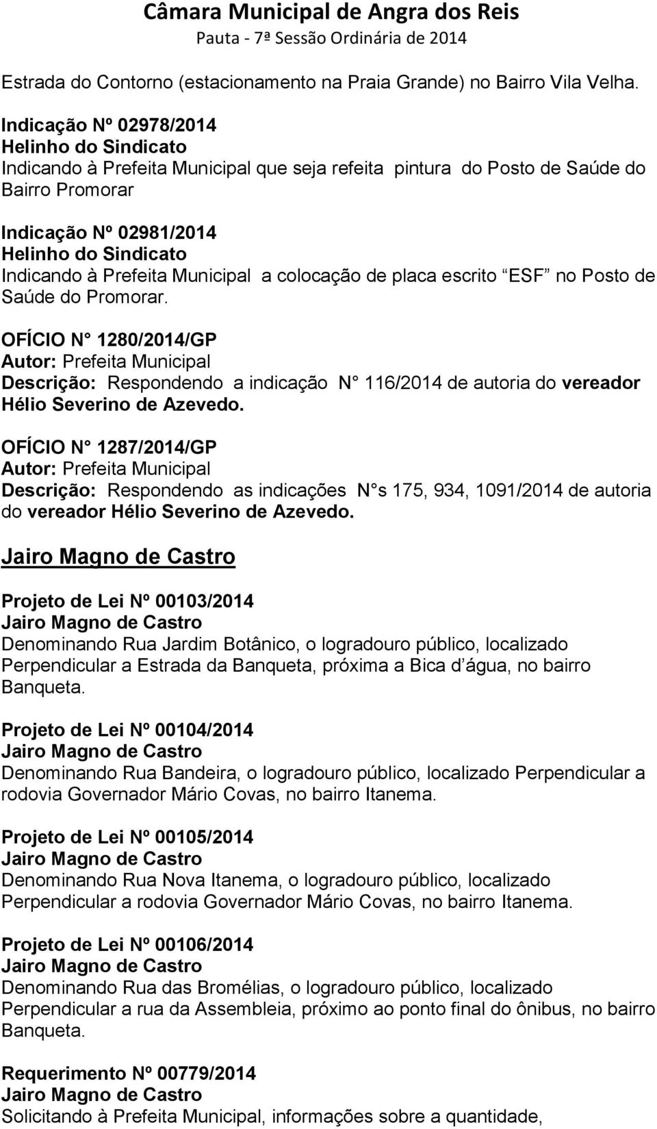 escrito ESF no Posto de Saúde do Promorar. OFÍCIO N 1280/2014/GP Descrição: Respondendo a indicação N 116/2014 de autoria do vereador Hélio Severino de Azevedo.