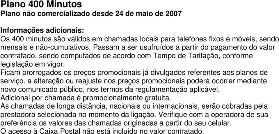 Ficam prorrogados os preços promocionais já divulgados referentes aos planos de serviço.