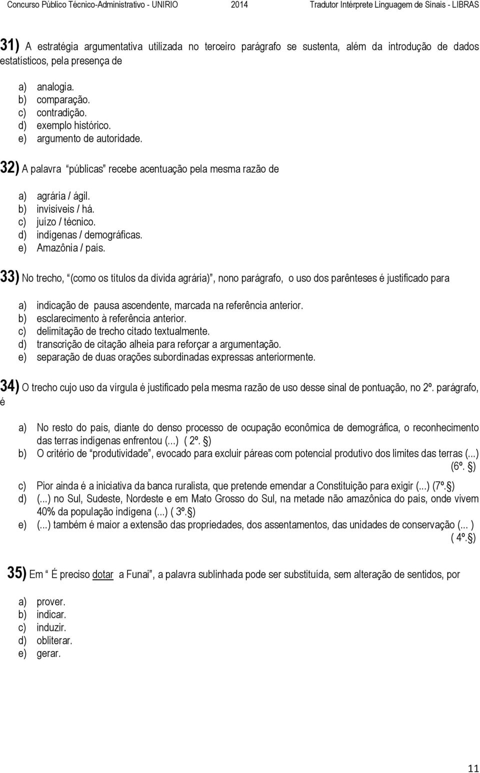 33) No trecho, (como os títulos da dívida agrária), nono parágrafo, o uso dos parênteses é justificado para a) indicação de pausa ascendente, marcada na referência anterior.