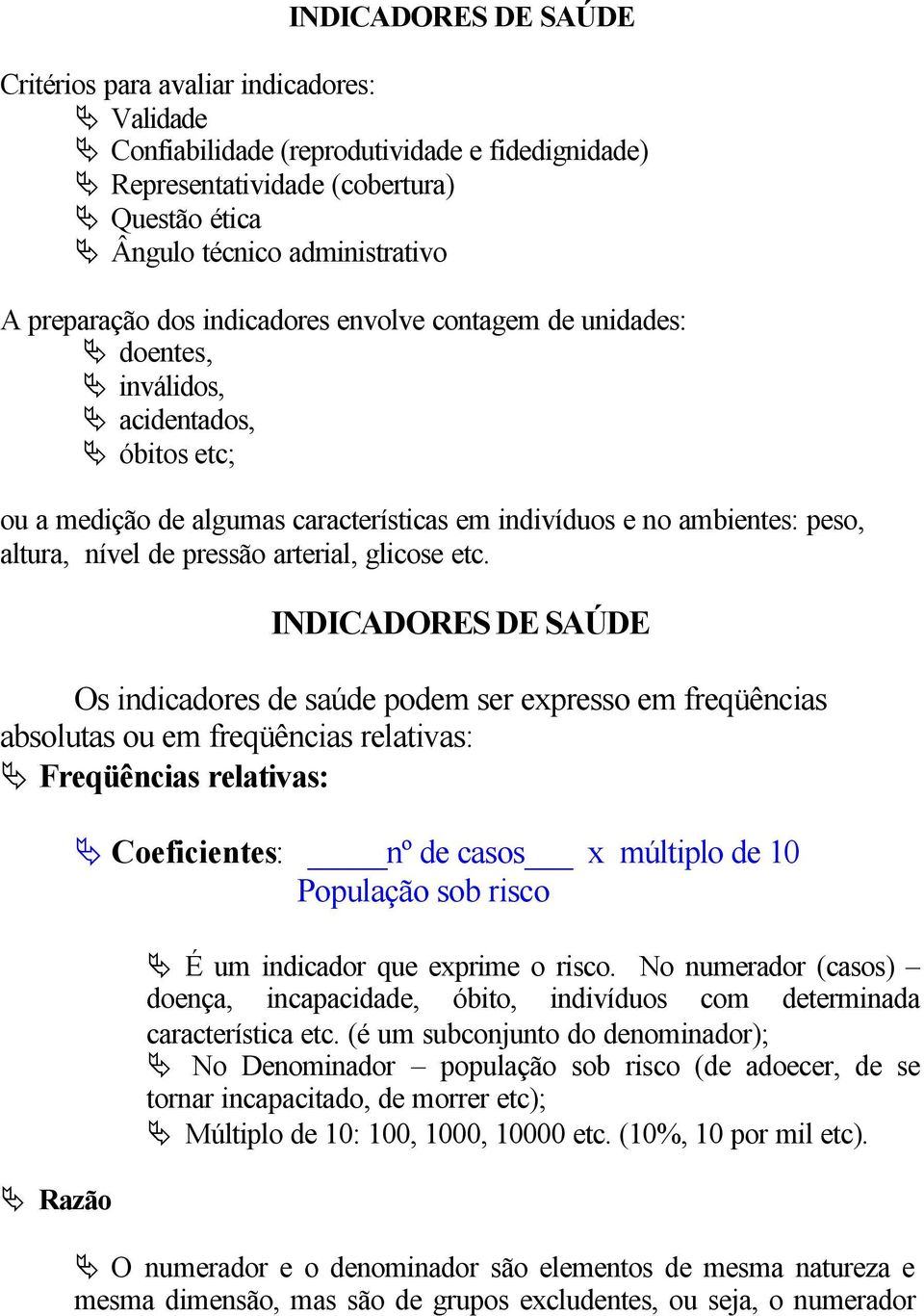 pressão arterial, glicose etc.