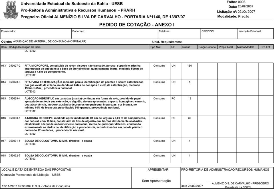 LOTE 0 0 04 0368-3 FITA PARA ESTERILIZAÇÃO, indicada para a identificação de pacotes a serem esterilizados por gás oxido de etileno, mudando as listas de cor apos o ciclo de esterilização, medindo