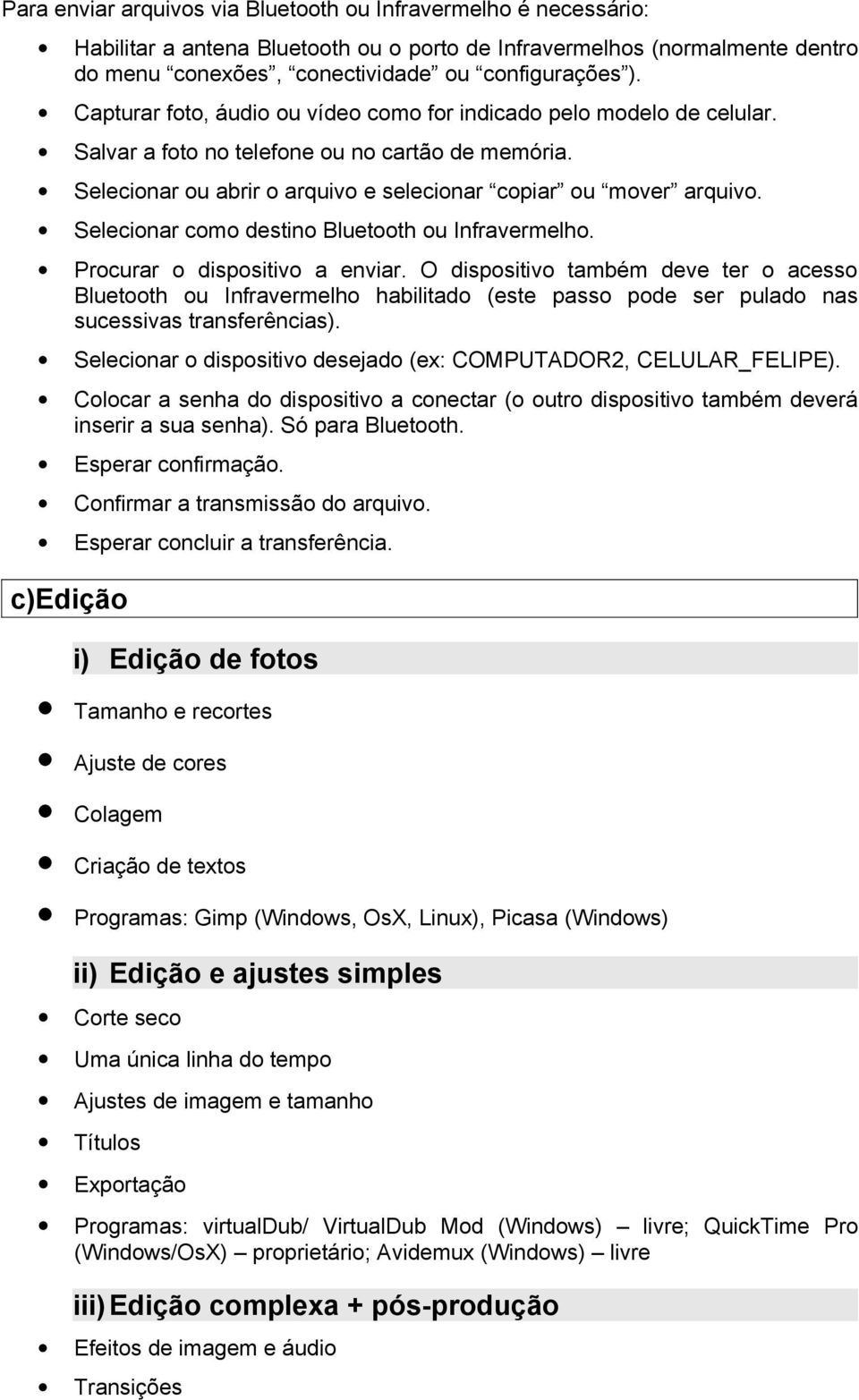 Selecionar como destino Bluetooth ou Infravermelho. Procurar o dispositivo a enviar.