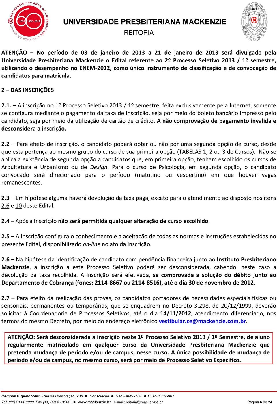 , como único instrumento de classificação e de convocação de candidatos para matrícula. 2 DAS INSCRIÇÕES 2.1.