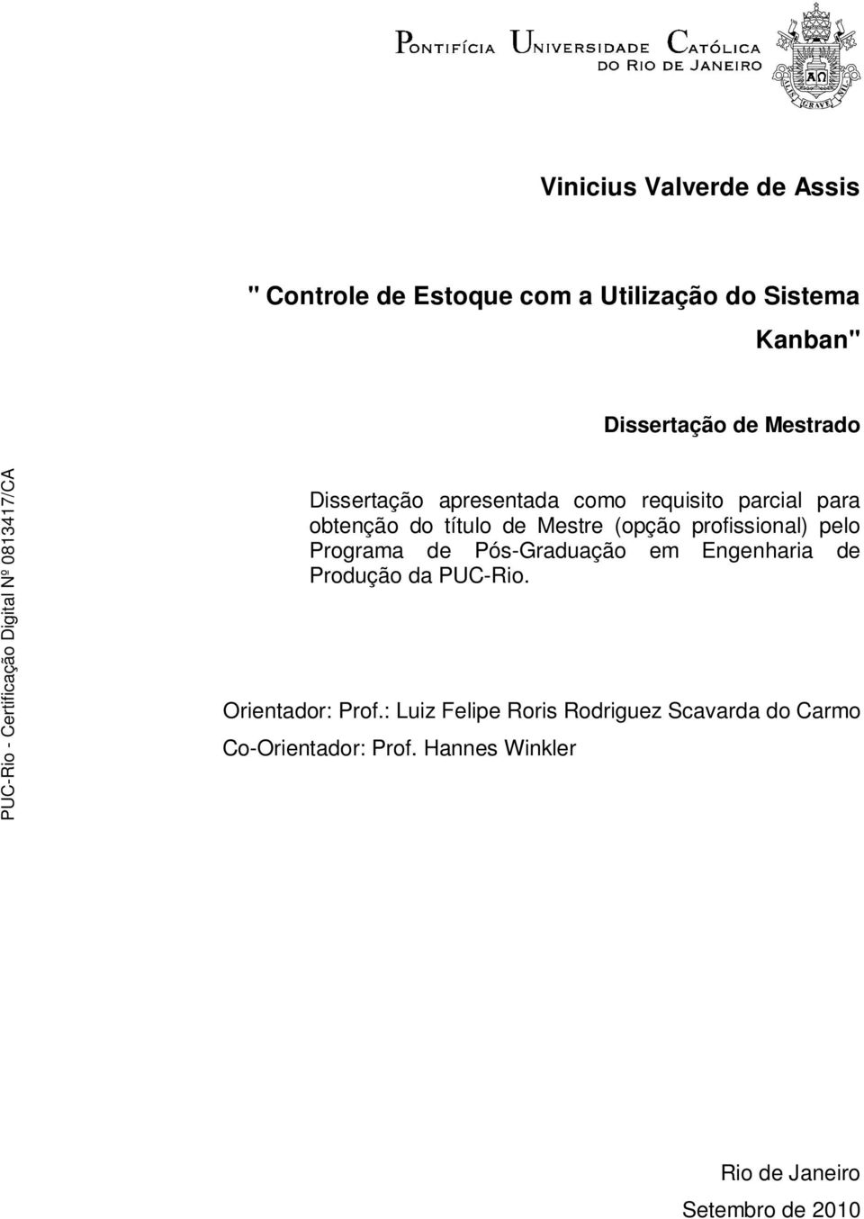 profissional) pelo Programa de Pós-Graduação em Engenharia de Produção da PUC-Rio. Orientador: Prof.