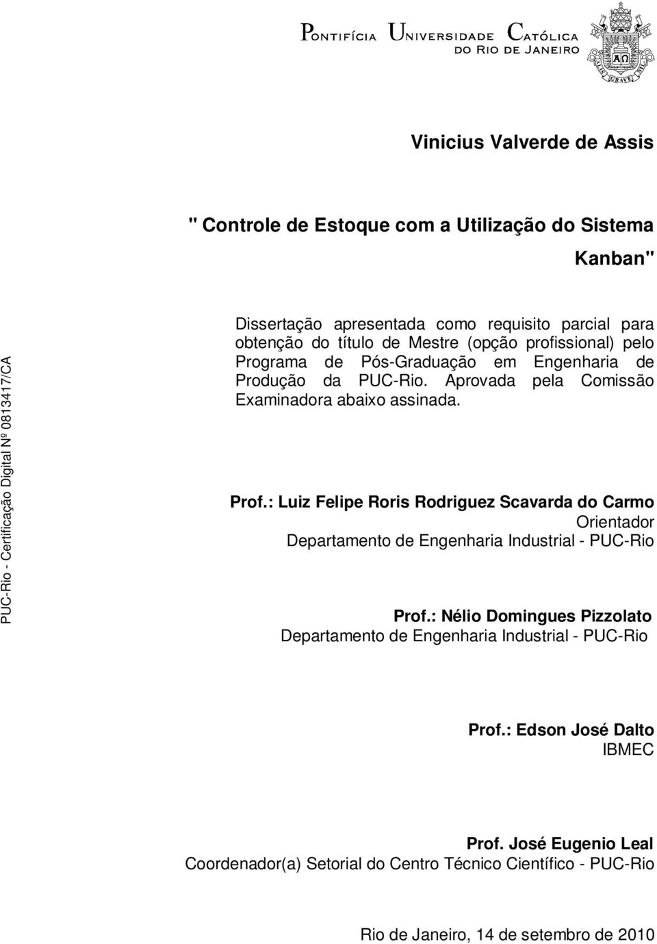 : Luiz Felipe Roris Rodriguez Scavarda do Carmo Orientador Departamento de Engenharia Industrial - PUC-Rio Prof.