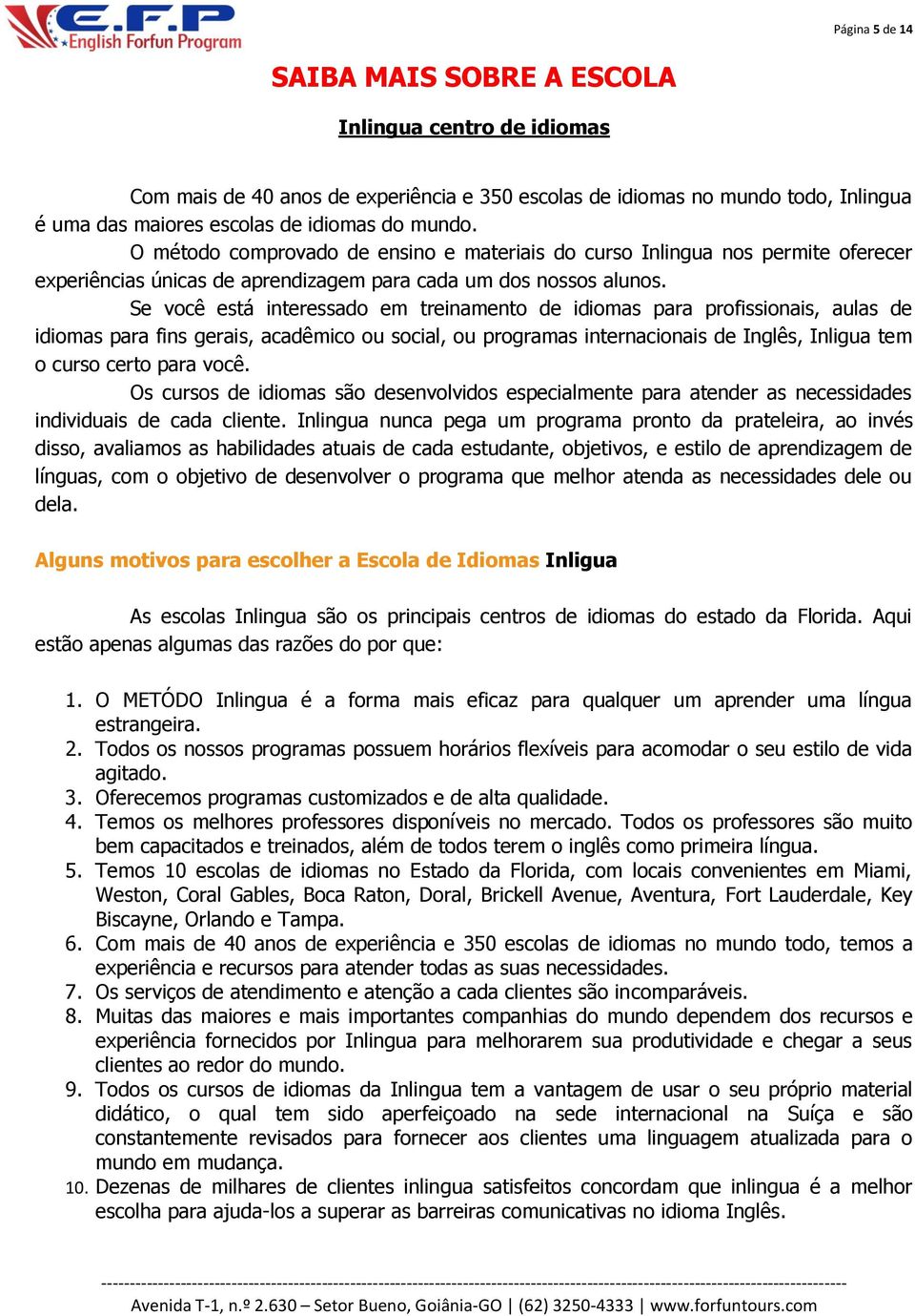 Se você está interessado em treinamento de idiomas para profissionais, aulas de idiomas para fins gerais, acadêmico ou social, ou programas internacionais de Inglês, Inligua tem o curso certo para