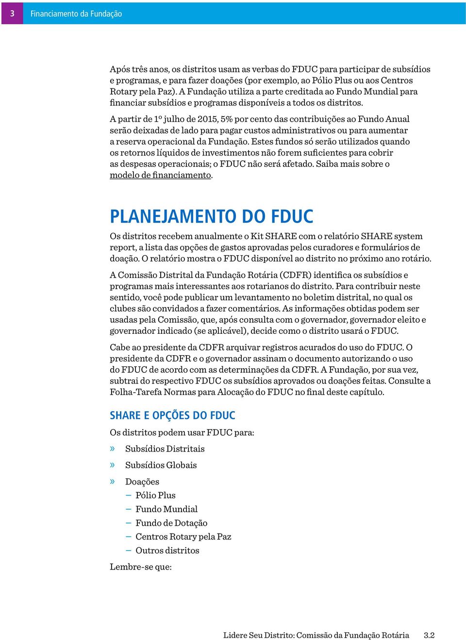 A partir de 1º julho de 2015, 5% por cento das contribuições ao Fundo Anual serão deixadas de lado para pagar custos administrativos ou para aumentar a reserva operacional da Fundação.