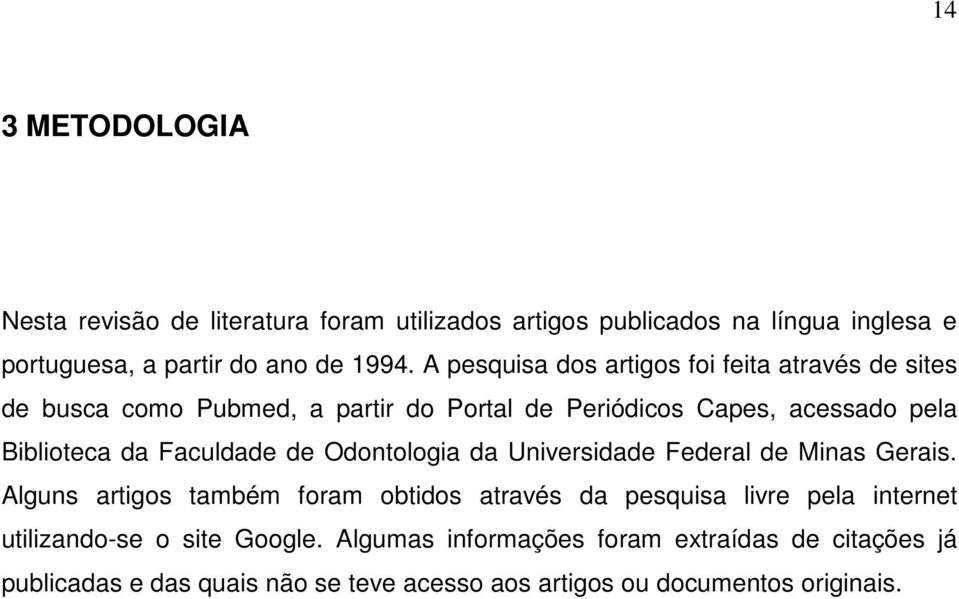 Faculdade de Odontologia da Universidade Federal de Minas Gerais.