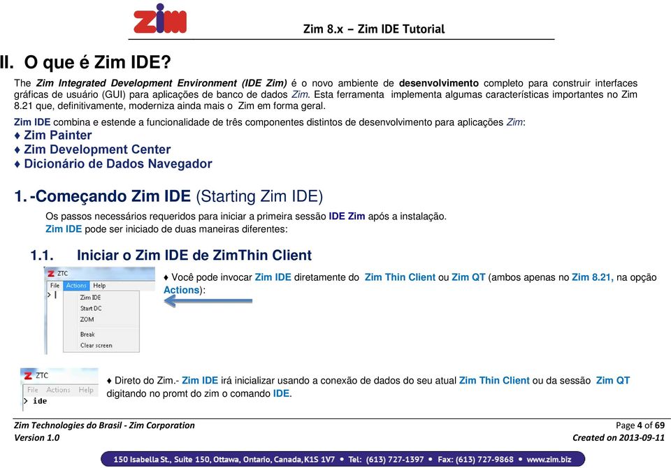 dados Zim. Esta ferramenta implementa algumas características importantes no Zim 8.21 que, definitivamente, moderniza ainda mais o Zim em forma geral.