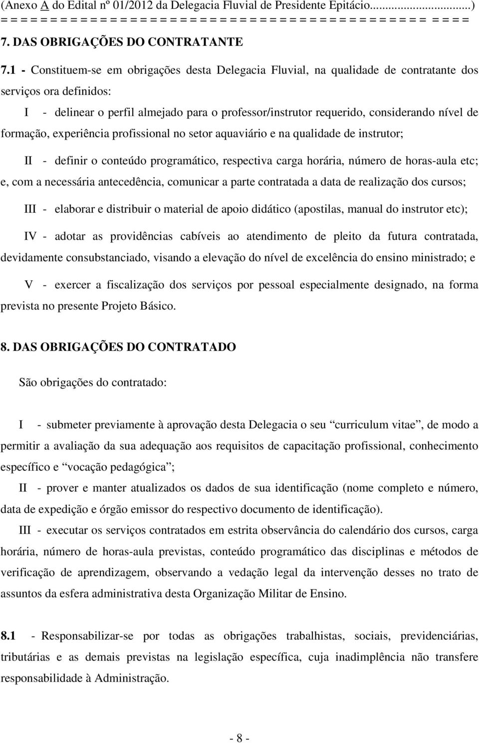 nível de formação, experiência profissional no setor aquaviário e na qualidade de instrutor; II - definir o conteúdo programático, respectiva carga horária, número de horas-aula etc; e, com a