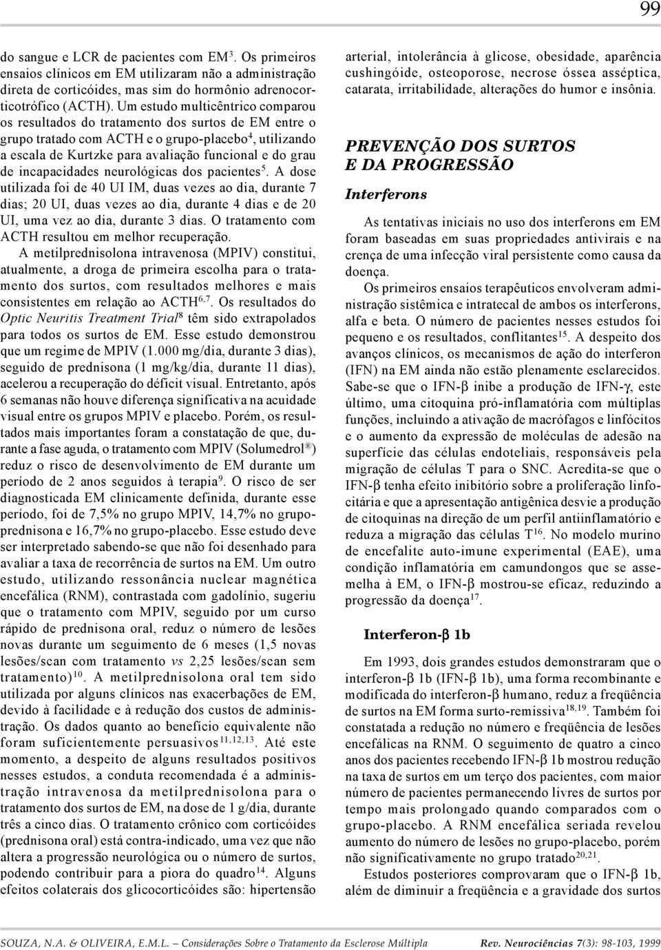 incapacidades neurológicas dos pacientes 5. A dose utilizada foi de 40 UI IM, duas vezes ao dia, durante 7 dias; 20 UI, duas vezes ao dia, durante 4 dias e de 20 UI, uma vez ao dia, durante 3 dias.