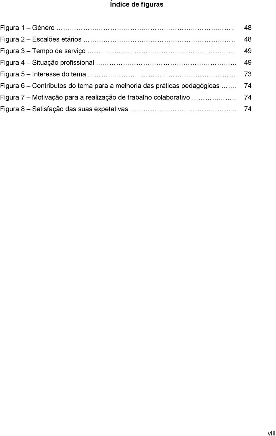 .. Figura 5 Interesse do tema Figura 6 Contributos do tema para a melhoria das práticas