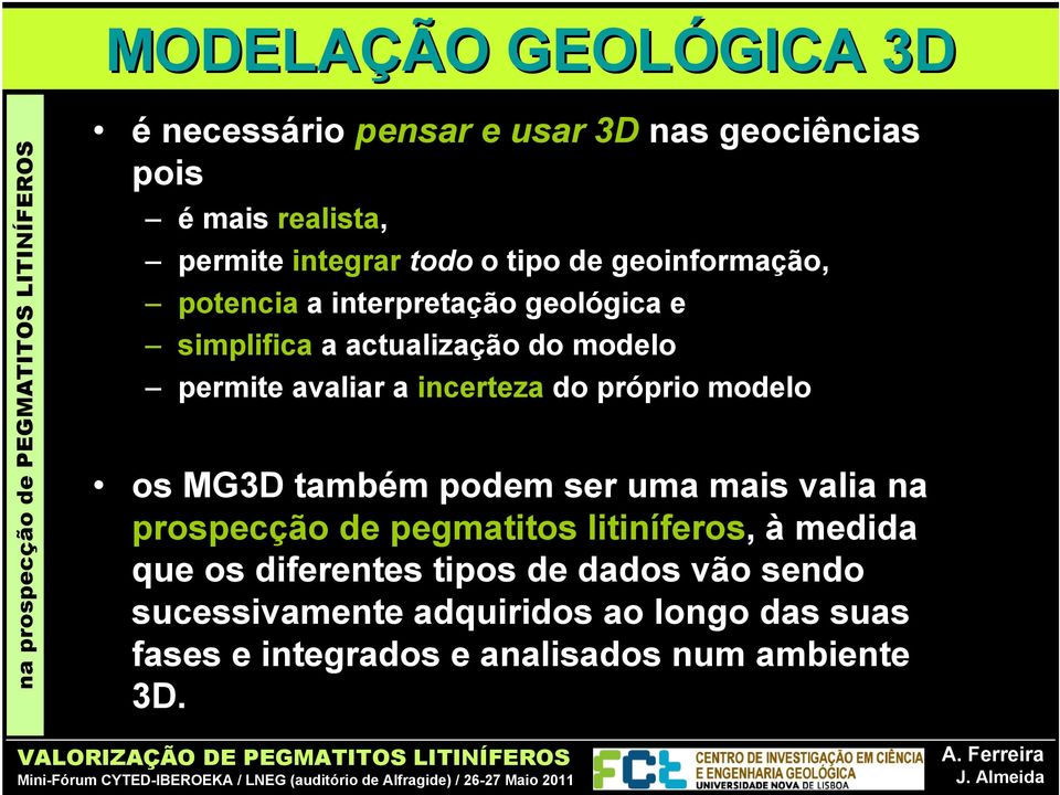 incerteza do próprio modelo os MG3D também podem ser uma mais valia na prospecção de pegmatitos litiníferos, à medida que os