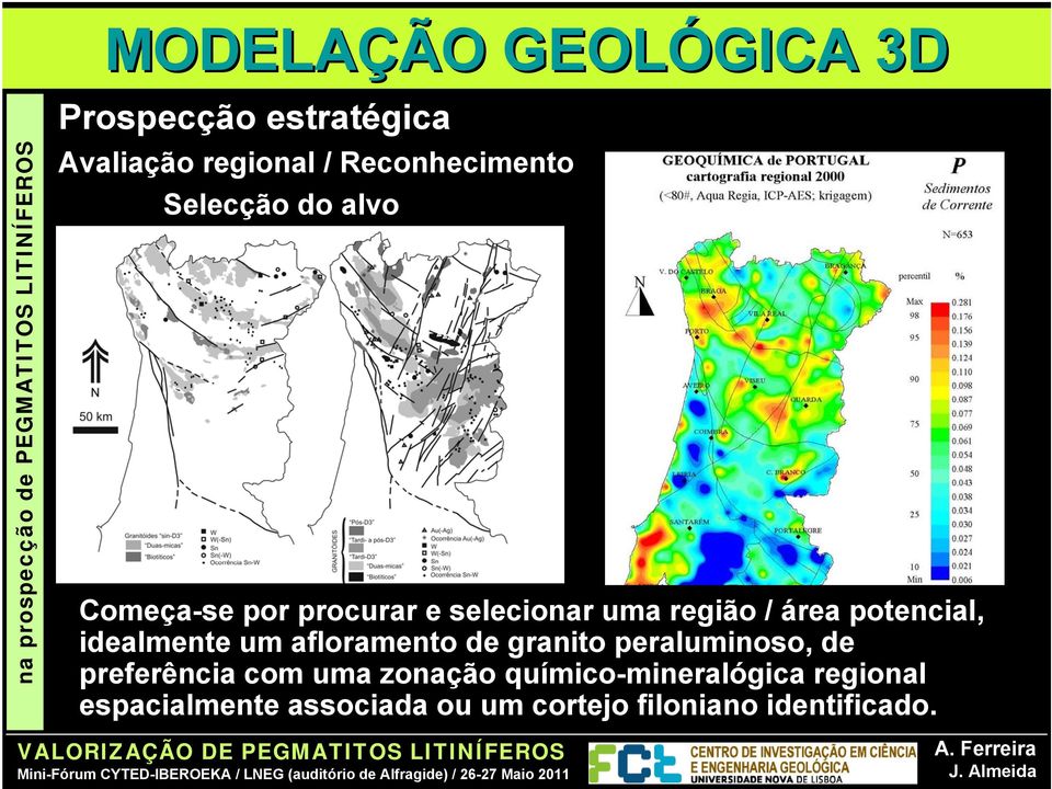 potencial, idealmente um afloramento de granito peraluminoso, de preferência com uma