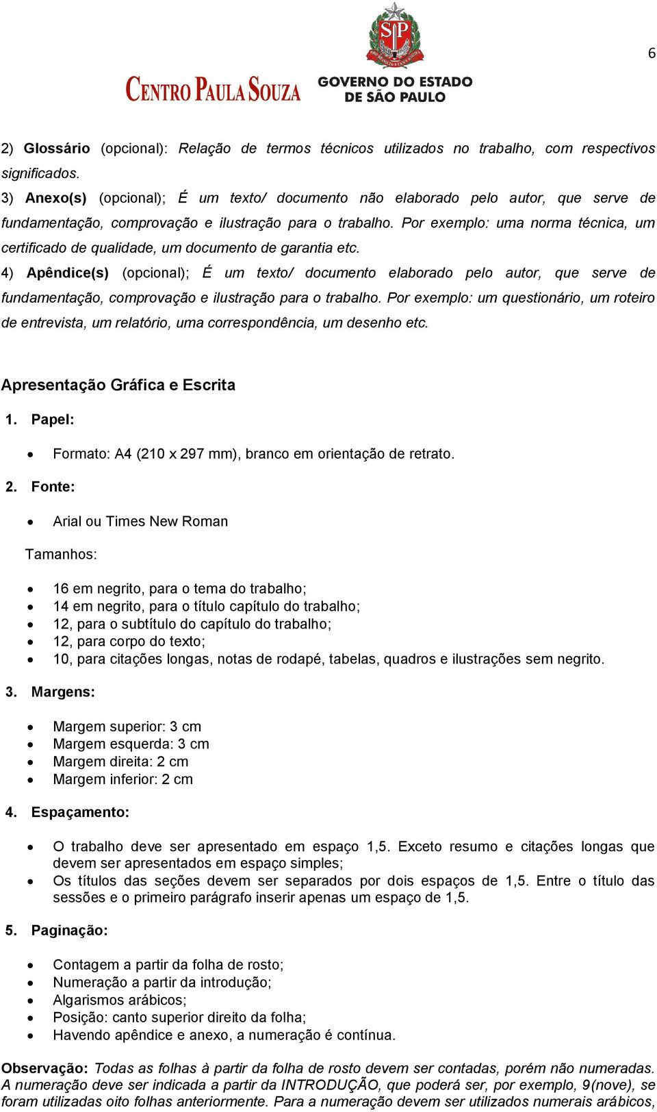 Por exemplo: uma norma técnica, um certificado de qualidade, um documento de garantia etc.