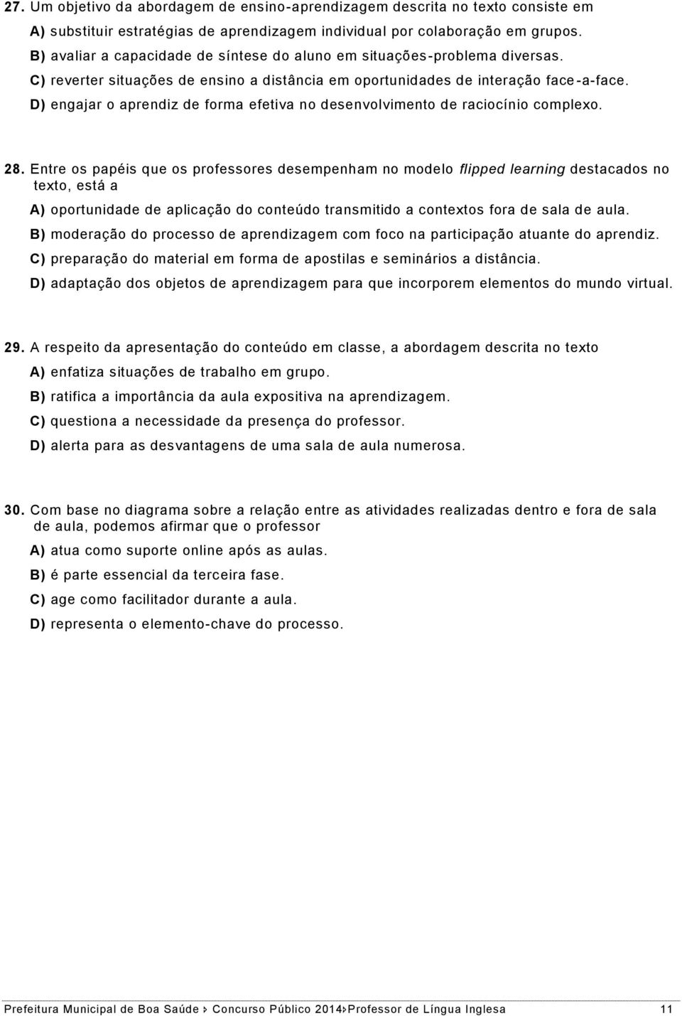 D) engajar o aprendiz de forma efetiva no desenvolvimento de raciocínio complexo. 28.