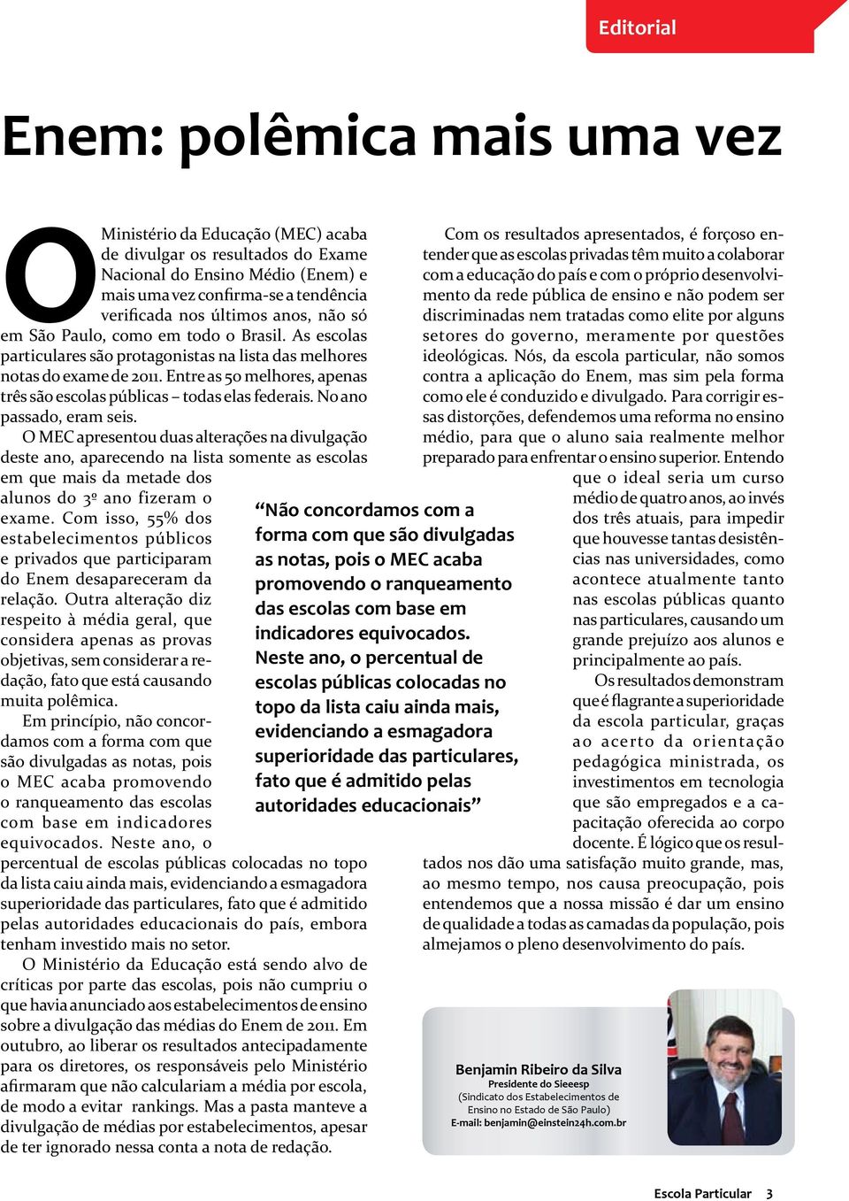 Entre as 50 melhores, apenas três são escolas públicas todas elas federais. No ano passado, eram seis.