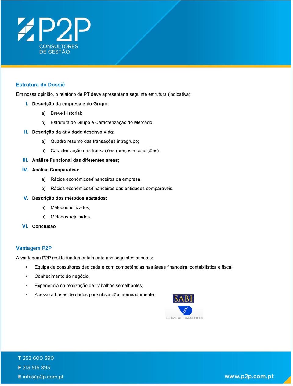 Descrição da atividade desenvolvida: a) Quadro resumo das transações intragrupo; b) Caracterização das transações (preços e condições). III. Análise Funcional das diferentes áreas; IV.