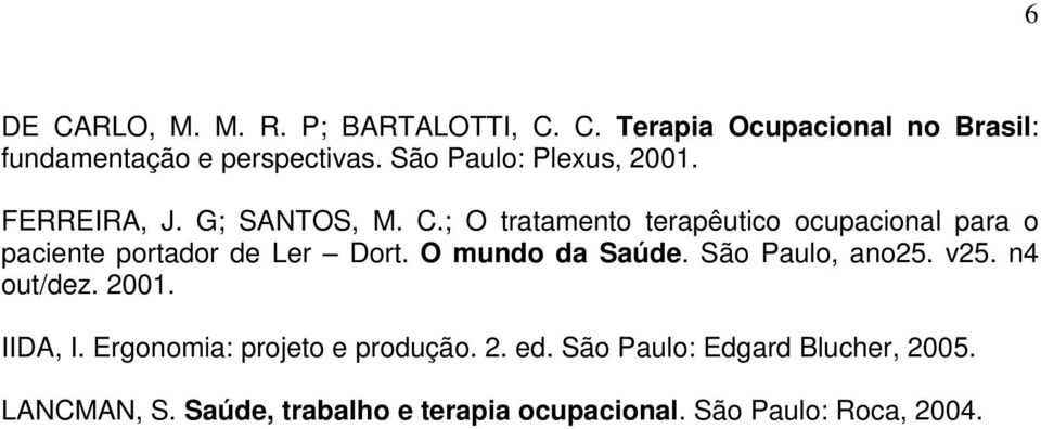 ; O tratamento terapêutico ocupacional para o paciente portador de Ler Dort. O mundo da Saúde. São Paulo, ano25.