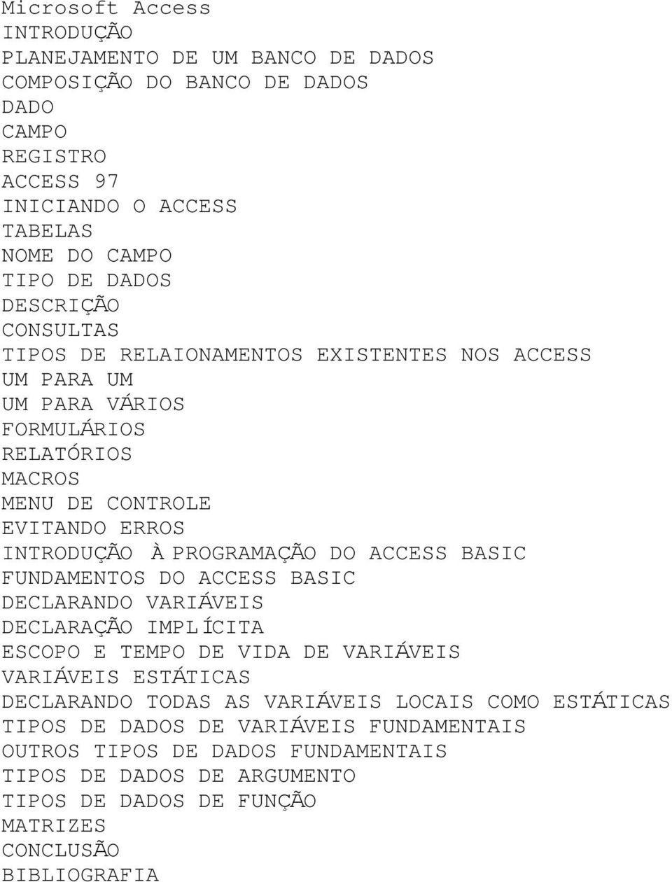 PROGRAMAÇÃO DO ACCESS BASIC FUNDAMENTOS DO ACCESS BASIC DECLARANDO VARIÁVEIS DECLARAÇÃO IMPLÍCITA ESCOPO E TEMPO DE VIDA DE VARIÁVEIS VARIÁVEIS ESTÁTICAS DECLARANDO TODAS AS